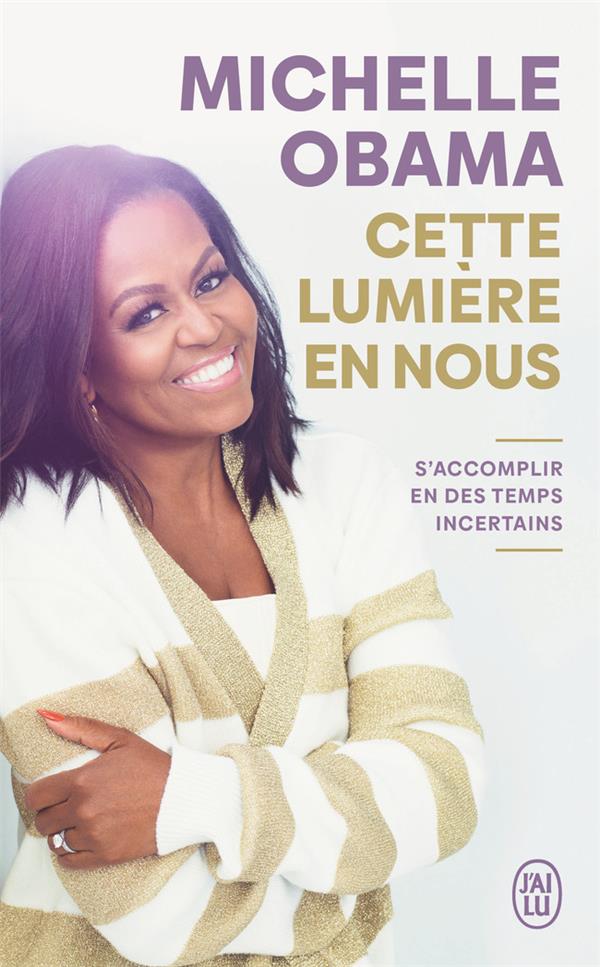 CETTE LUMIERE EN NOUS - S'ACCOMPLIR EN DES TEMPS INCERTAINS - OBAMA MICHELLE - J'AI LU