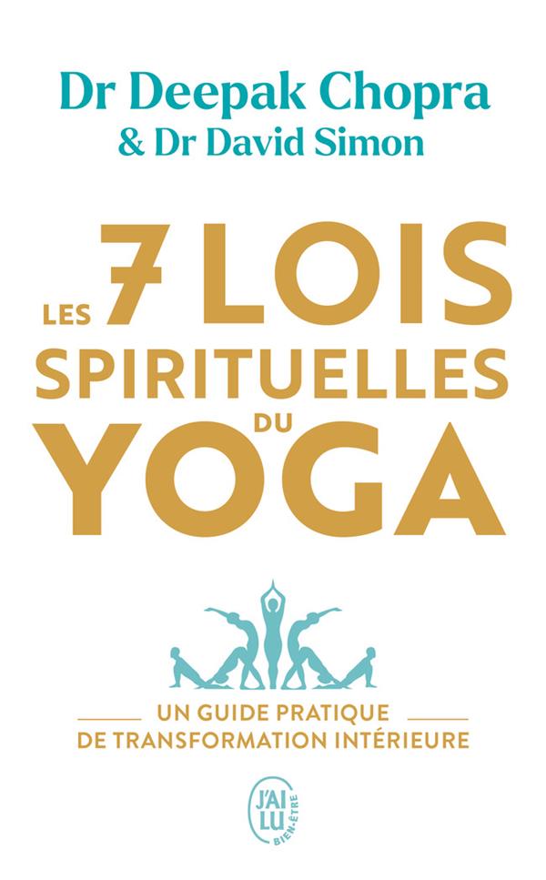 LES SEPT LOIS SPIRITUELLES DU YOGA : UN GUIDE PRATIQUE DE TRANSFORMATION INTERIEURE - CHOPRA/SIMON - J'AI LU