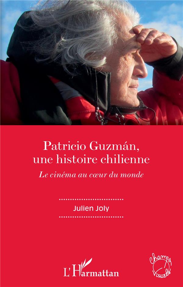 PATRICIO GUZMáN, UNE HISTOIRE CHILIENNE  -  LE CINEMA AU COEUR DU MONDE - JOLY JULIEN - L'HARMATTAN