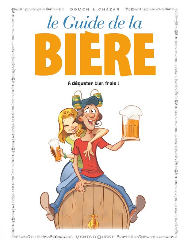 LES GUIDES EN BD T.50  -  LA BIERE - DOMON/OHAZAR - VENTS D'OUEST