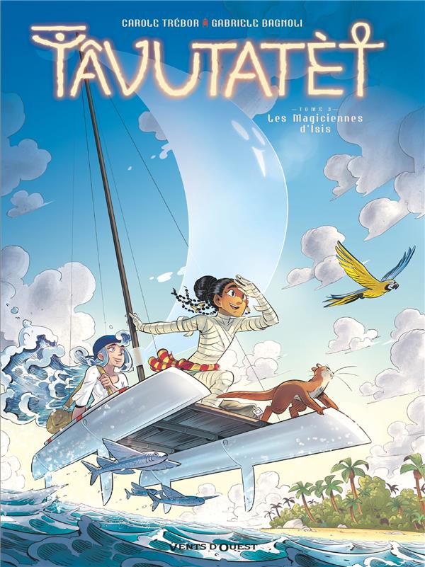 TAVUTATET T.3 : LES MAGICIENNES D'ISIS - TREBOR/BAGNOLI - VENTS D'OUEST