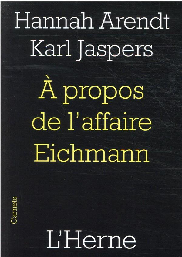 A PROPOS DE L'AFFAIRE EICHMANN - ARENDT HANNAH/JASPER - L'HERNE