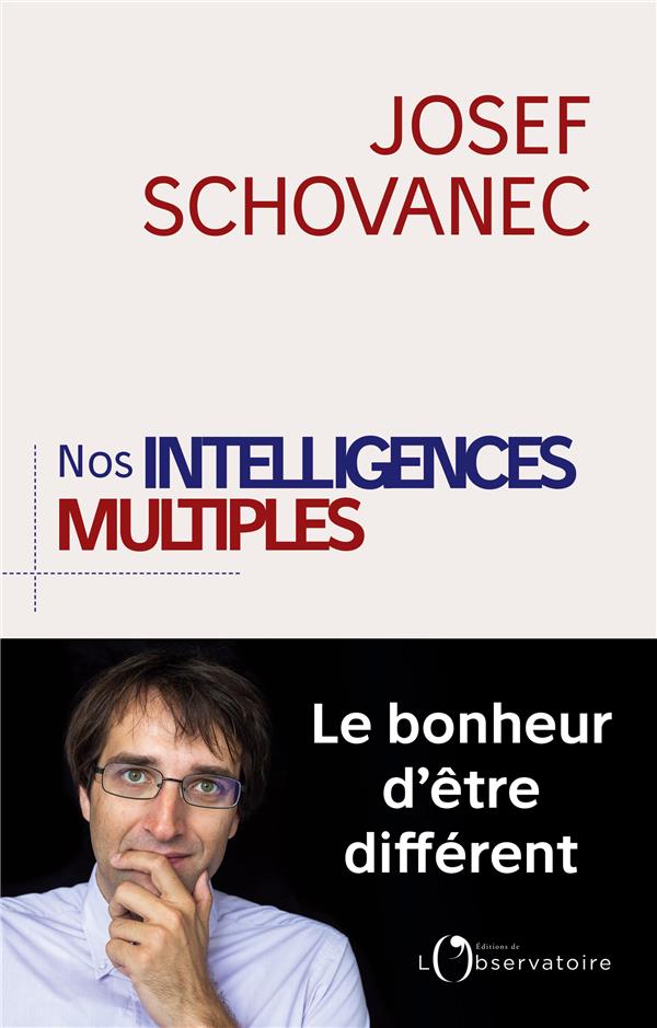 NOS INTELLIGENCES MULTIPLES  -  LE BONHEUR D'ETRE DIFFERENT - SCHOVANEC JOSEF - L'OBSERVATOIRE