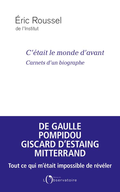 C'ETAIT LE MONDE D'AVANT : CARNETS D'UN BIOGRAPHE - ROUSSEL ERIC - L'OBSERVATOIRE