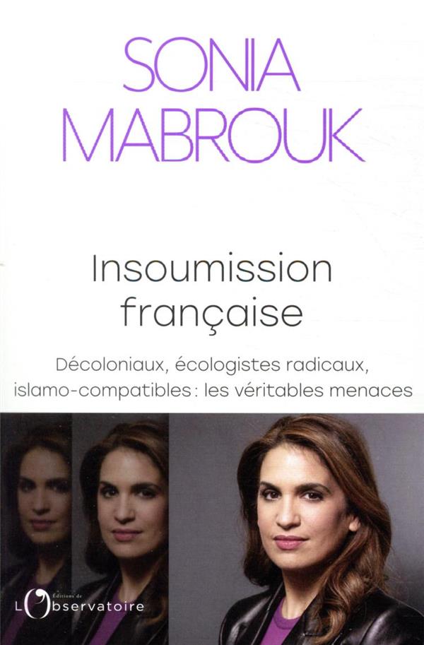 INSOUMISSION FRANCAISE  -  DECOLONIAUX, ECOLOGISTES RADICAUX, ISLAMO-COMPATIBLES : LES VERITABLES MENACES - MABROUK SONIA - L'OBSERVATOIRE