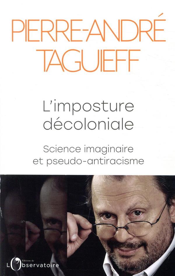 L'IMPOSTURE DECOLONIALE : SCIENCE IMAGINAIRE ET PSEUDO-ANTIRACISME - TAGUIEFF P-A. - L'OBSERVATOIRE