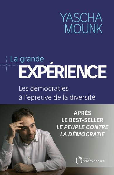 LA GRANDE EXPERIENCE  -  LES DEMOCRATIES A L'EPREUVE DE LA DIVERSITE - MOUNK YASCHA - L'OBSERVATOIRE