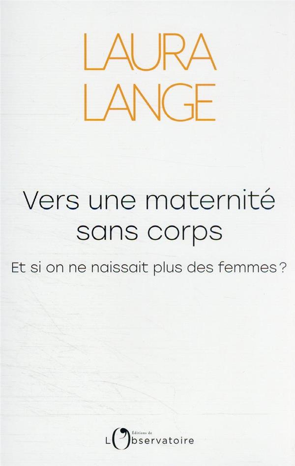 VERS UNE MATERNITE SANS CORPS - LANGE LAURA - L'OBSERVATOIRE