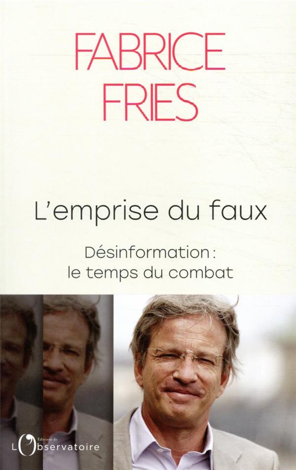 L'EMPRISE DU FAUX : DESINFORMATION, LE TEMPS DU COMBAT - FRIES FABRICE - L'OBSERVATOIRE