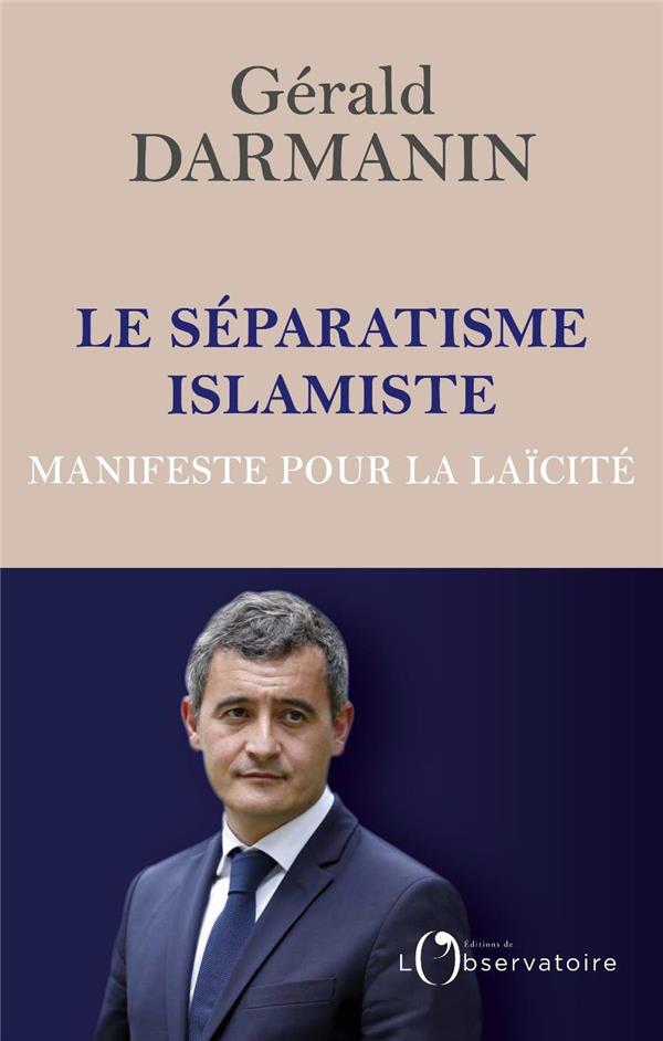 LE SEPARATISME ISLAMISTE  -  MANIFESTE POUR LA LAICITE - DARMANIN GERALD - L'OBSERVATOIRE