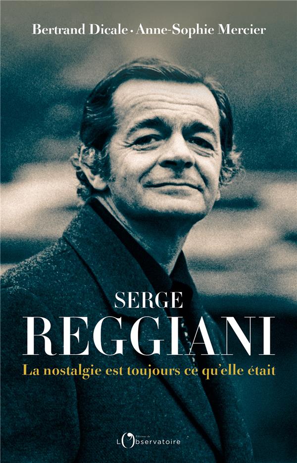 SERGE REGGIANI : LA NOSTALGIE EST TOUJOURS CE QU'ELLE ETAIT - DICALE/MERCIER - L'OBSERVATOIRE