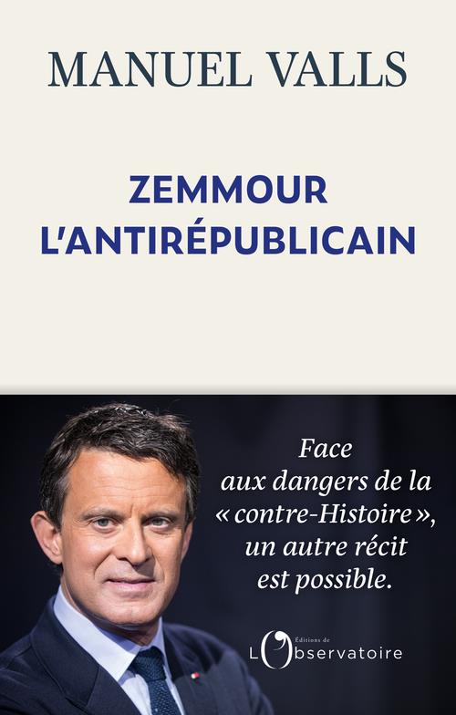 ZEMMOUR, L'ANTIREPUBLICAIN - VALLS MANUEL - L'OBSERVATOIRE