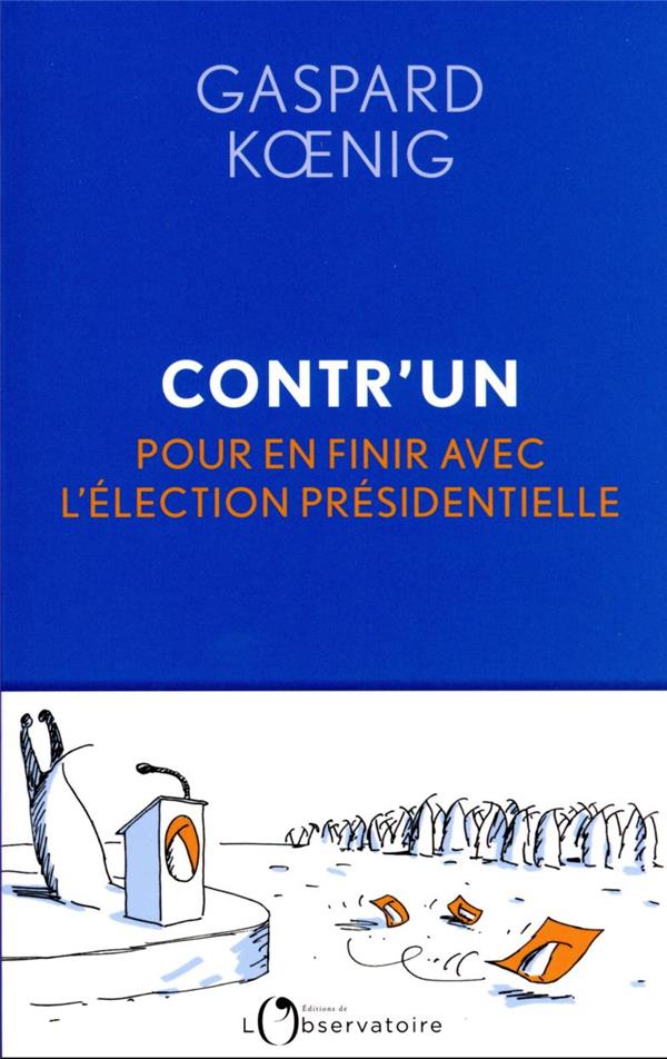 CONTR'UN : POUR EN FINIR AVEC L'ELECTION PRESIDENTIELLE - KOENIG GASPARD - L'OBSERVATOIRE