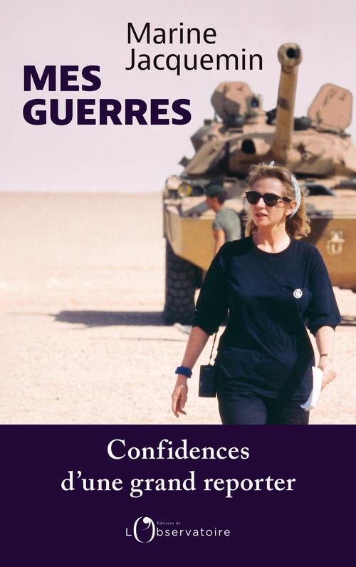 MES GUERRES : CONFIDENCES D'UNE GRAND REPORTER - JACQUEMIN MARINE - L'OBSERVATOIRE