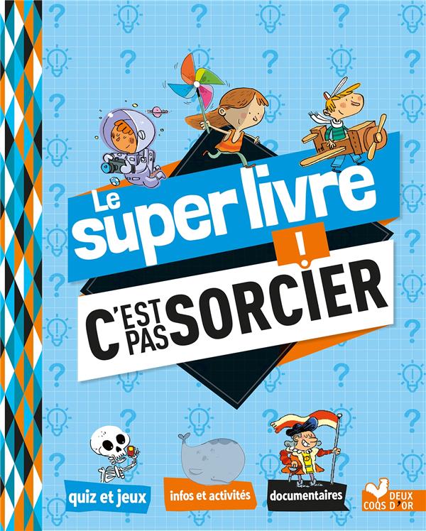 C'EST PAS SORCIER : LE SUPER LIVRE - COLLECTIF - Deux coqs d'or