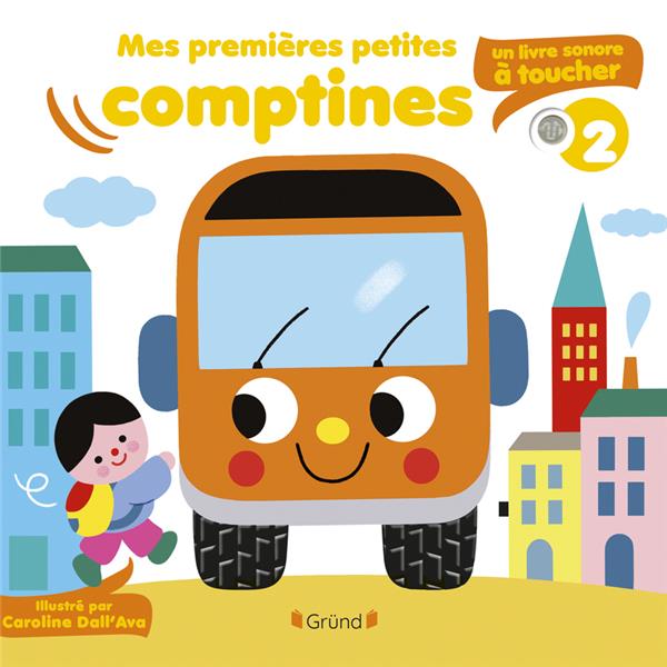 MES PREMIERES PETITES COMPTINES : UN LIVRE SONORE A TOUCHER - DALL-AVA CAROLINE - GRUND