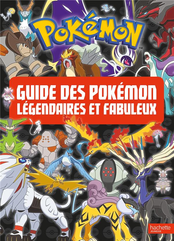 POKEMON - LE GUIDE DES POKEMON LEGENDAIRES ET FABULEUX - XXX - HACHETTE