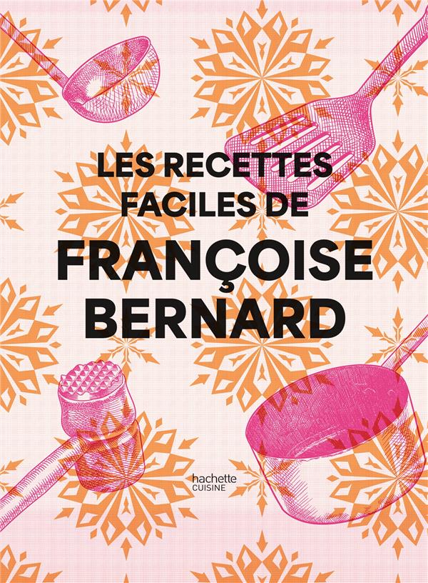 LES RECETTES FACILES DE FRANCOISE BERNARD - BERNARD FRANCOISE - HACHETTE