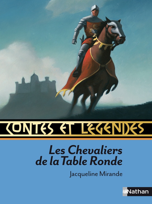 CONTES ET LEGENDES TOME 7 : LES CHEVALIERS DE LA TABLE RONDE - MIRANDE/ALLIET/ROCA - NATHAN