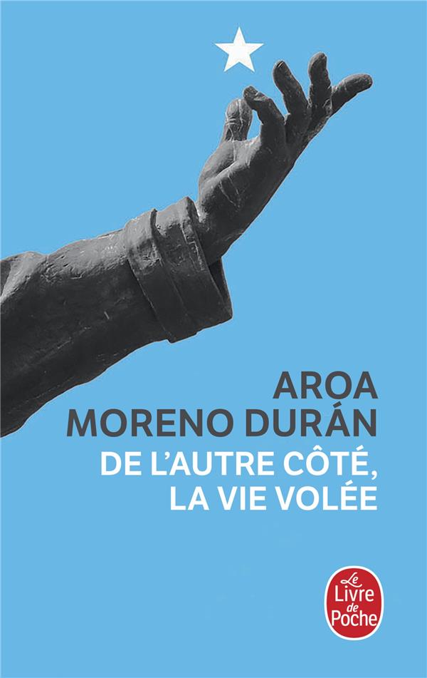 DE L'AUTRE COTE, LA VIE VOLEE - MORENO DURAN AROA - LGF/Livre de Poche