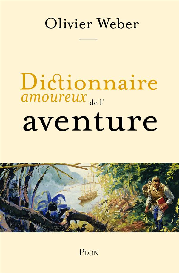 DICTIONNAIRE AMOUREUX DE L'AVENTURE - WEBER/BOULDOUYRE - PLON