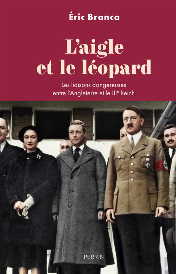 L'AIGLE ET LE LEOPARD : LES LIAISONS DANGEREUSES ENTRE L'ANGLETERRE ET LE IIIE REICH - BRANCA ERIC - PERRIN