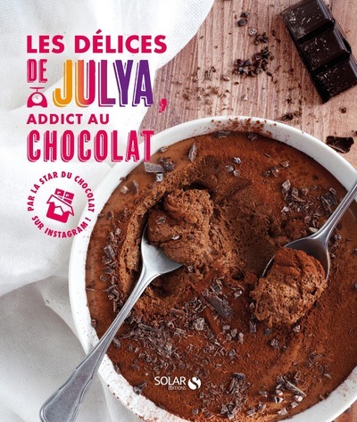 LES DELICES DE JULYA, ADDICTE AU CHOCOLAT - Julia Pairot - SOLAR