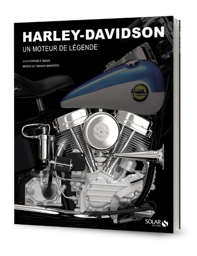 HARLEY DAVIDSON - DES MOTEURS DE LEGENDE - Christopher Baker, Marco De Fabianis Manferto - SOLAR