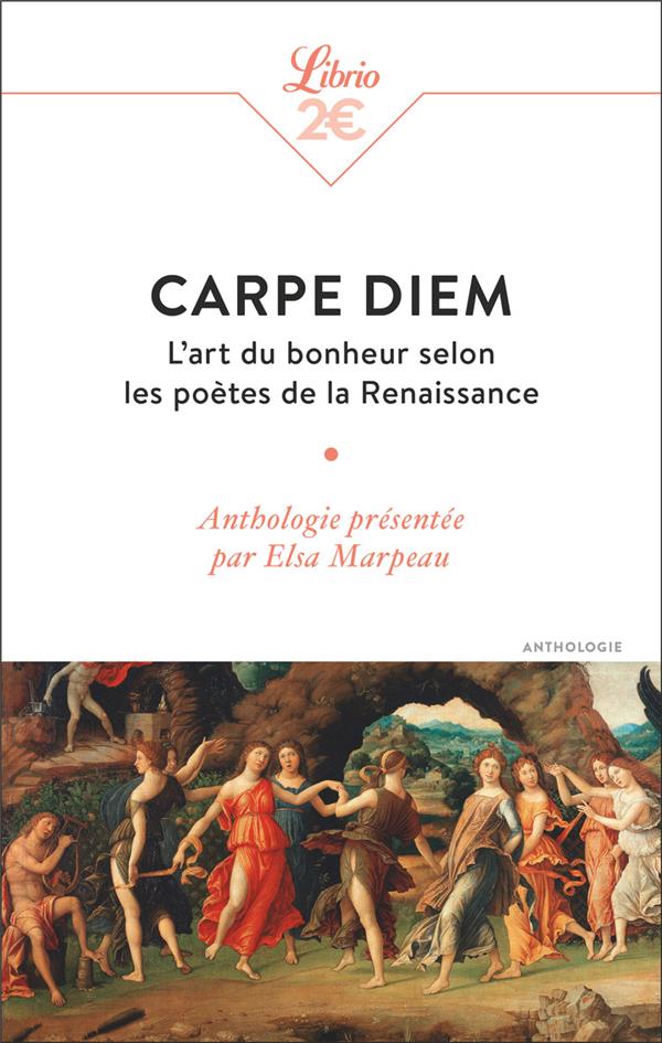 CARPE DIEM - L'ART DU BONHEUR SELON LES POETES DE LA RENAISSANCE - MARPEAU ELSA - J'AI LU