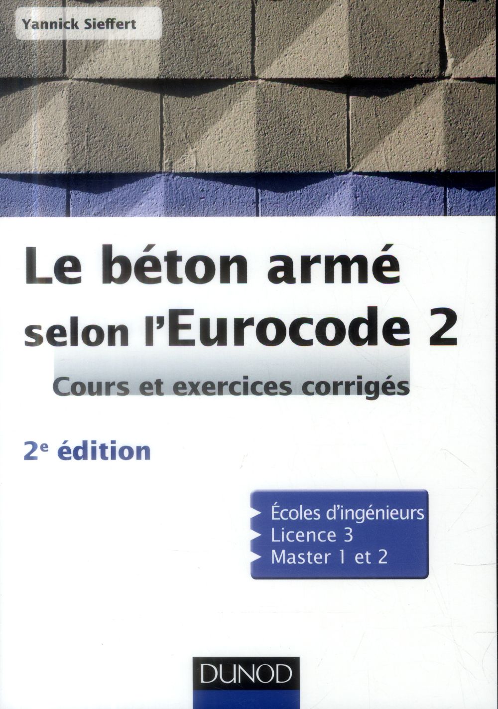 LE BETON ARME SELON L'EUROCODE 2  -  COURS ET EXERCICES CORRIGES (2E EDITION) - SIEFFERT  YANNICK - Dunod