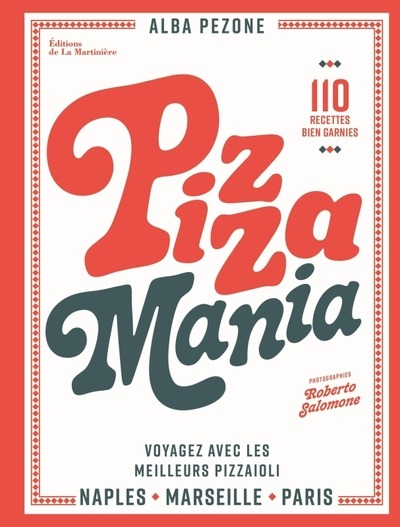 PIZZA MANIA - NAPLES, MARSEILLE, PARIS : VOYAGEZ AVEC LES MEILLEURS PIZZAIOLI - PEZONE/SALOMONE - MARTINIERE BL