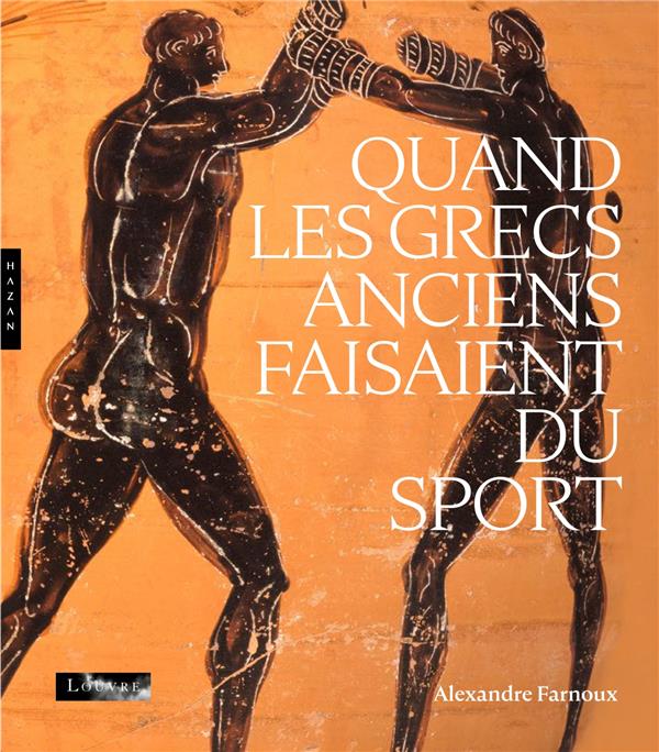 QUAND LES GRECS ANCIENS FAISAIENT DU SPORT (PUBLICATION OFFICIELLE) - FARNOUX ALEXANDRE - HAZAN