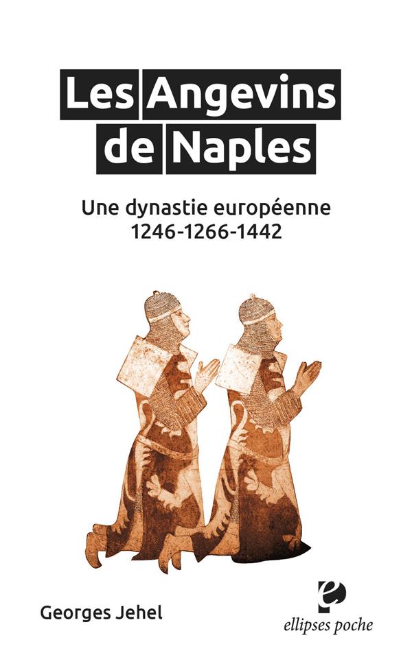 LES ANGEVINS DE NAPLES : UNE DYNASTIE EUROPEENNE  -  1246-1266-1442 - JEHEL GEORGES - ELLIPSES MARKET