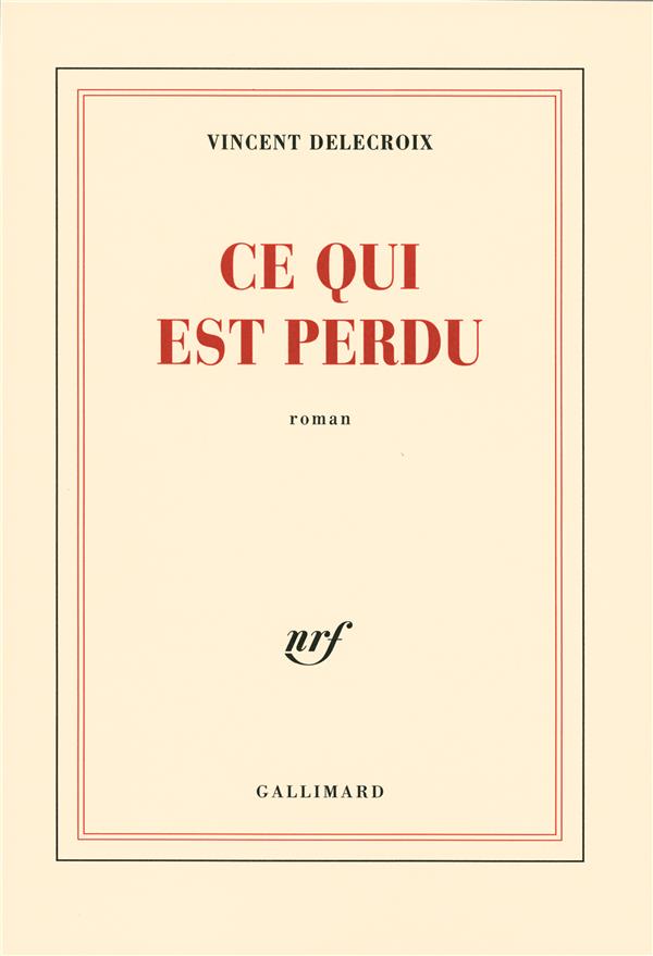 CE QUI EST PERDU - DELECROIX VINCE - GALLIMARD