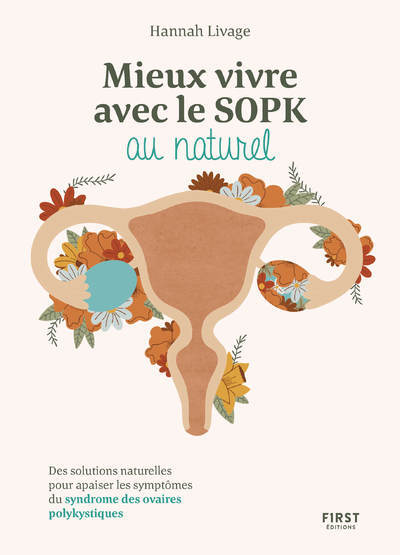 Mieux vivre le SOPK au naturel - Des solutions naturelles pour apaiser les symptômes du syndrome des ovaires polykystiques - Livage Hannah - FIRST