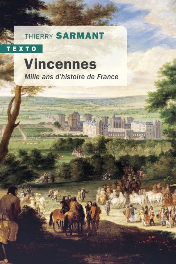 VINCENNES - MILLE ANS D'HISTOIRE DE FRANCE - SARMANT THIERRY - TALLANDIER