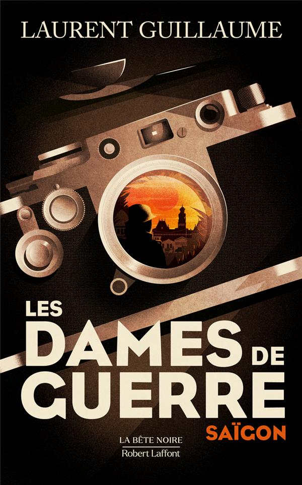 LES DAMES DE GUERRE : SAIGON - GUILLAUME  LAURENT - ROBERT LAFFONT