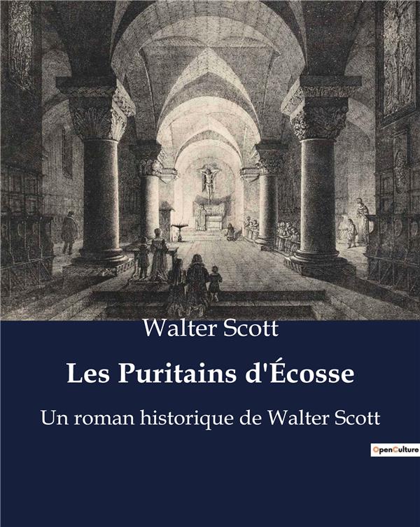 LES PURITAINS D'ÉCOSSE : UN ROMAN HISTORIQUE DE WALTER SCOTT - WALTER SCOTT - CULTUREA