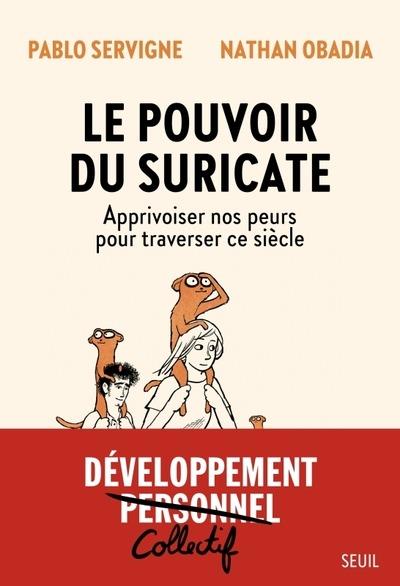 LE POUVOIR DU SURICATE - APPRIVOISER NOS PEURS POUR TRAVERSER CE SIECLE -  SERVIGNE  PABLO  - SEUIL