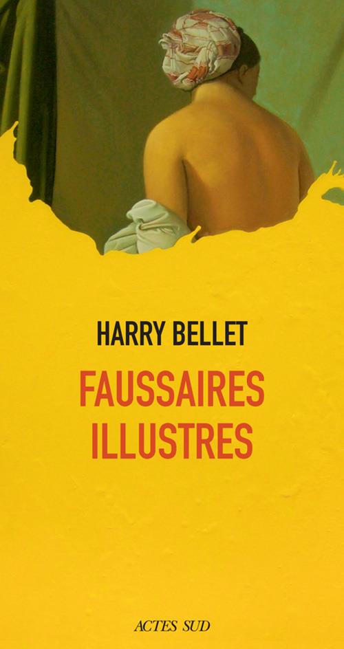 FAUSSAIRES ILLUSTRES - BELLET  HARRY - ACTES SUD