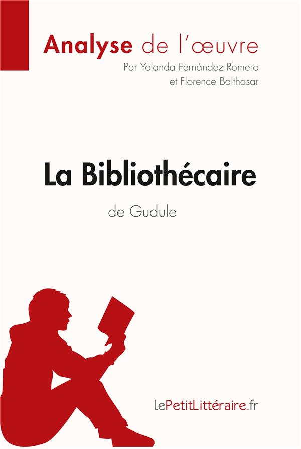 LA BIBLIOTHECAIRE DE GUDULE  -  RESUME COMPLET ET ANALYSE DETAILLEE DE L'OEUVRE - FERNANDEZ ROMERO  YOLANDA LEPETITLITTERAIRE.FR - BOOKS ON DEMAND