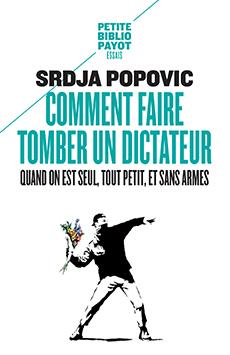 COMMENT FAIRE TOMBER UN DICTATEUR QUAND ON EST SEUL, TOUT PETIT, ET SANS ARMES - POPOVIC  SRDJA - Payot