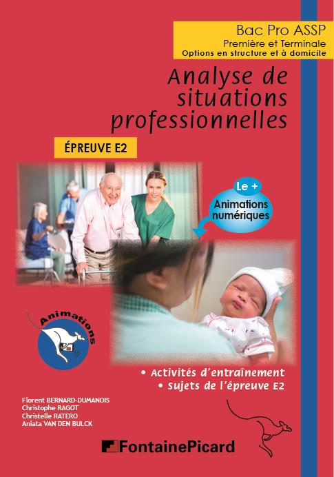 ANALYSE DE SITUATIONS PROFESSIONNELLES  -  1RE, TERMINALE BAC PRO ASSP  -  EPREUVE E2  -  LIVRE DE L'ELEVE - BERNARD-DUMANOIS  FLORENT  - FONTAINE PICARD