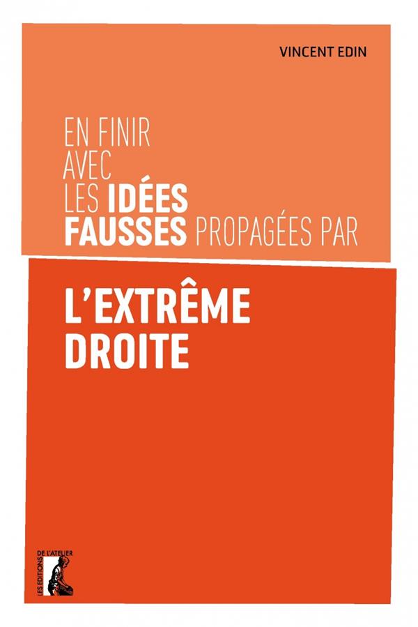 EN FINIR AVEC LES IDEES FAUSSES PROPAGEES PAR L'EXTREME DROITE - EDIN  VINCENT - ATELIER