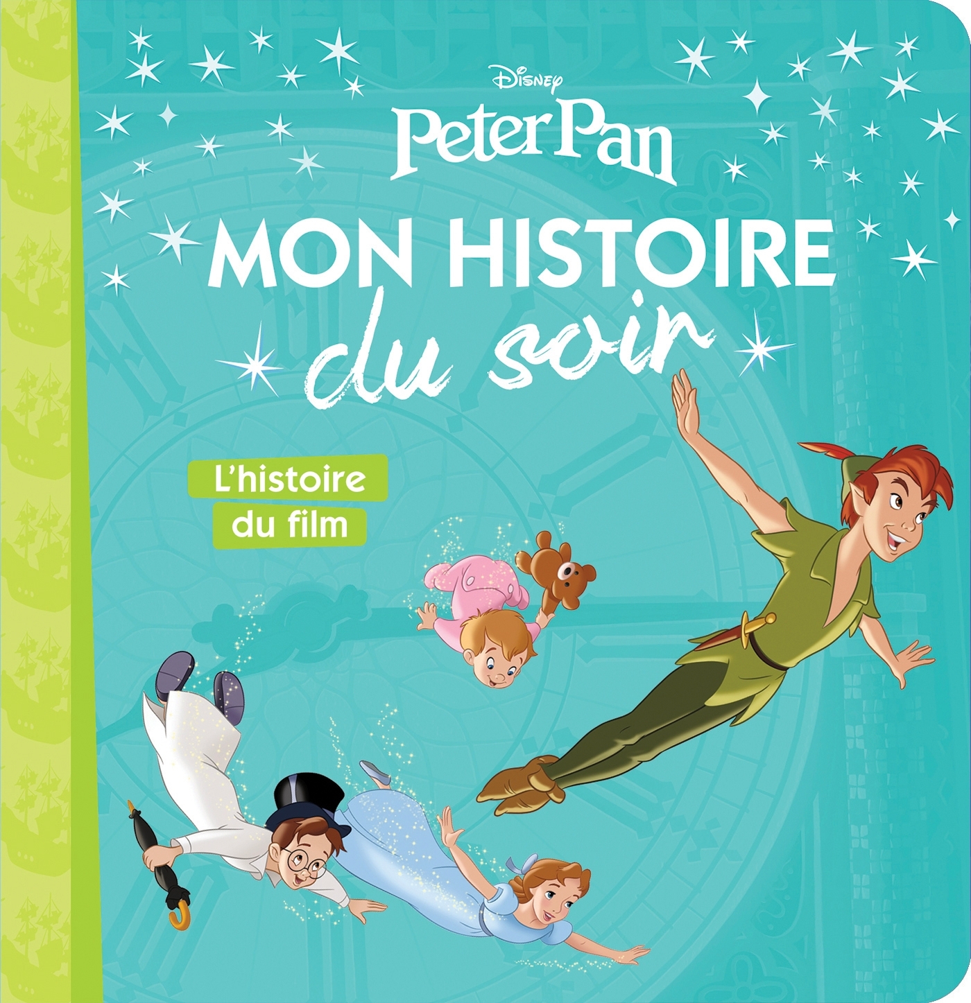 PETER PAN - MON HISTOIRE DU SOIR - L'HISTOIRE DU FILM - DISNEY - XXX - DISNEY HACHETTE