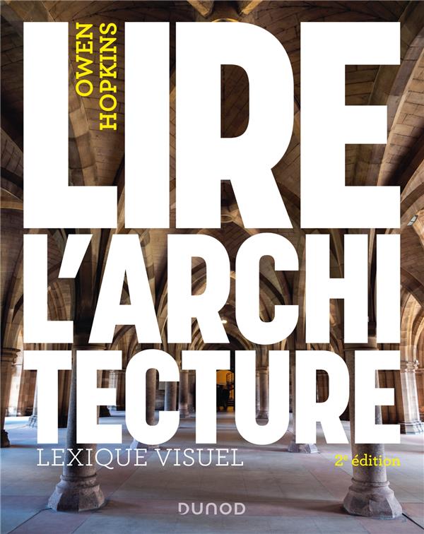 LIRE L'ARCHITECTURE - 2E ED. - LEXIQUE VISUEL - HOPKINS OWEN - DUNOD