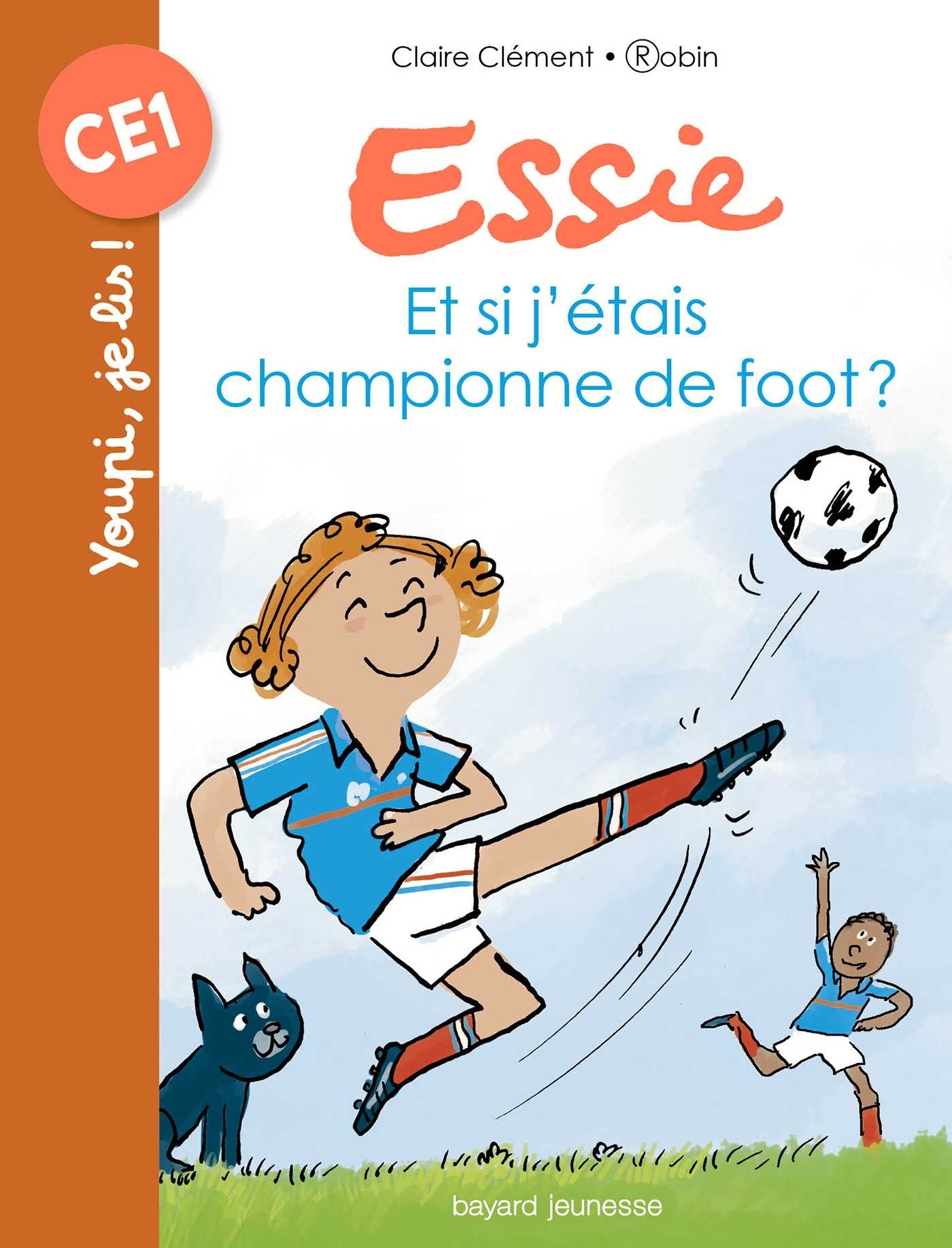 Et si j'étais championne de foot ? - Clément Claire, Robin Robin, Robin  - BAYARD JEUNESSE