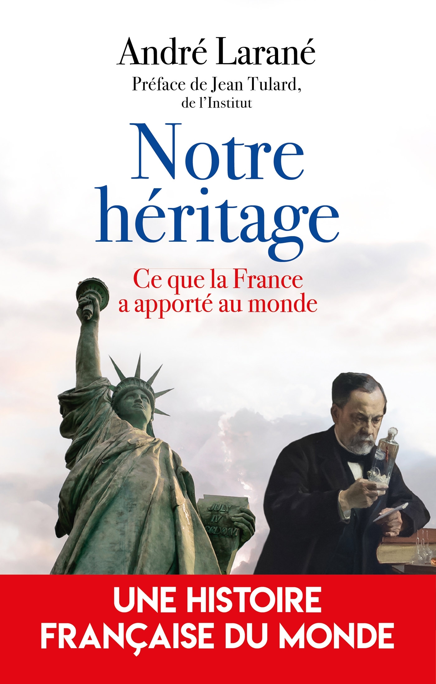 NOTRE HERITAGE - CE QUE LA FRANCE A APPORTE AU MONDE - LARANE ANDRE - ARTILLEUR