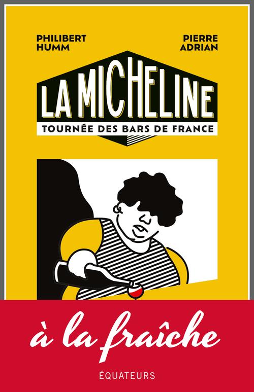 LA MICHELINE : TOURNEE DES BARS DE FRANCE - ADRIAN/HUMM - DES EQUATEURS