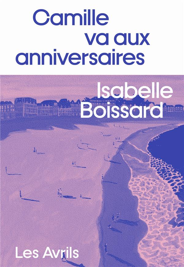 CAMILLE VA AUX ANNIVERSAIRES - BOISSARD  ISABELLE - LES AVRILS